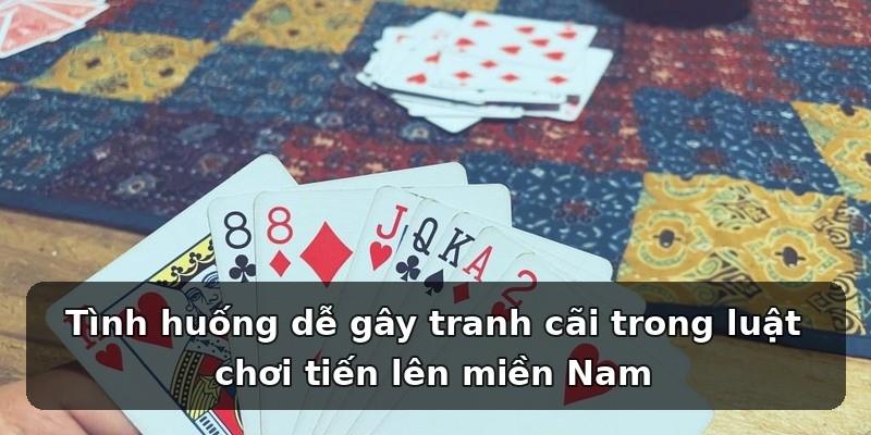 Tình huống dễ gây tranh cãi trong luật chơi tiến lên miền Nam