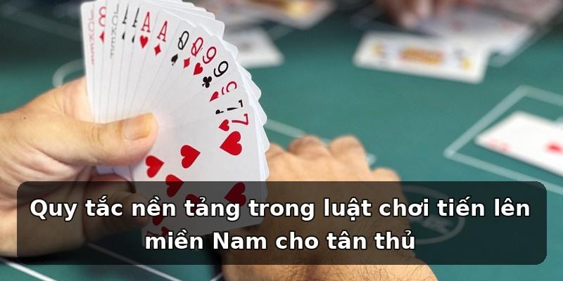 Quy tắc nền tảng trong luật chơi tiến lên miền Nam cho tân thủ