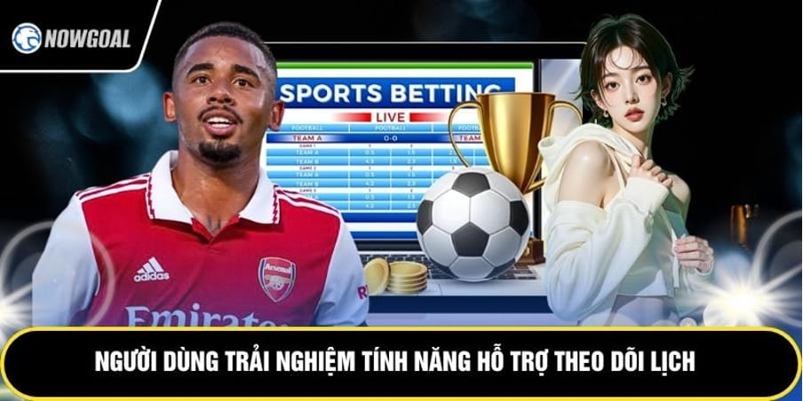Người dùng trải nghiệm tính năng hỗ trợ theo dõi lịch