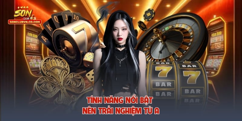 Tính năng nổi bật nên trải nghiệm từ app Sonclub