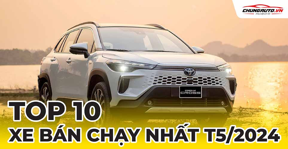 Bảng xếp hạng 10 mẫu xe ô tô bán chạy nhất thị trường Việt Nam tháng 5/2024