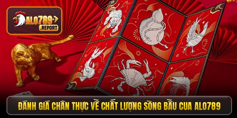 Đánh giá chân thực về chất lượng sòng bầu cua Alo789