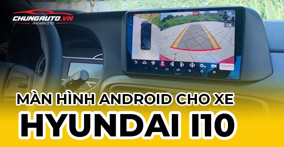 Hệ thống màn hình Android hiện đại cho xe Hyundai i10