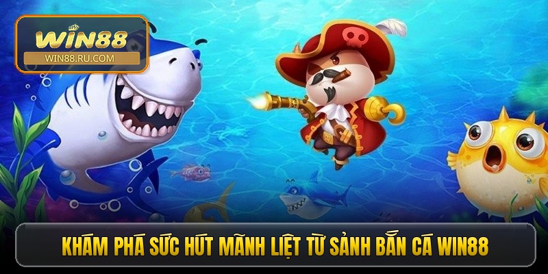 Khám phá sức hút mãnh liệt từ sảnh bắn cá Win88