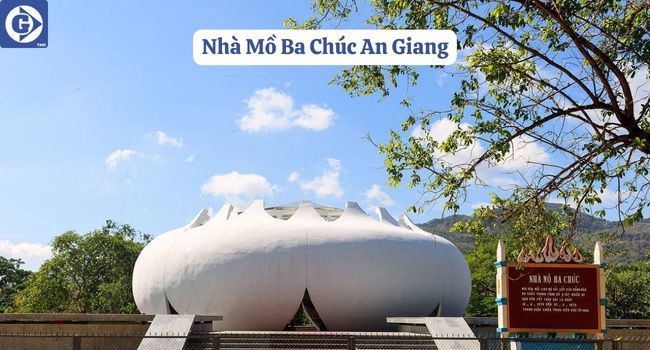 Nhà Mồ Ba Chúc An Giang kiến trúc biểu tượng tưởng niệm