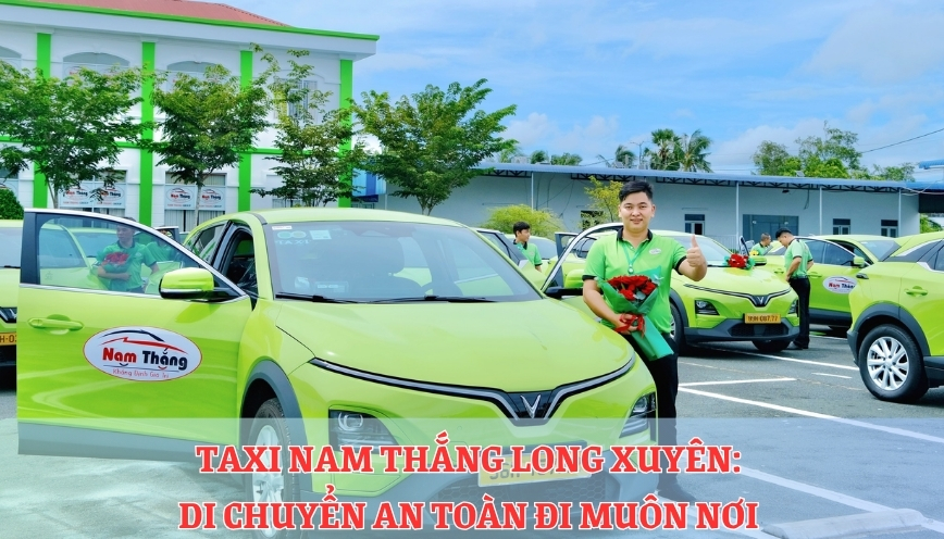 Taxi Nam Thắng Long Xuyên: Di Chuyển An Toàn Đi Muôn Nơi 