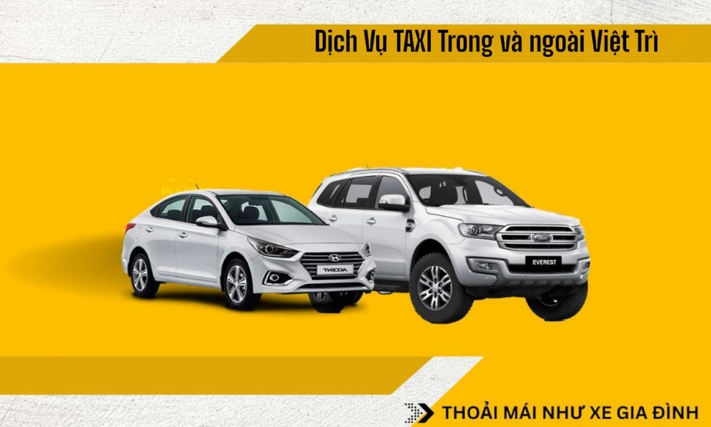 Taxi Việt Trì – Trải nghiệm di chuyển thoải mái như xe nhà tại Phú Thọ