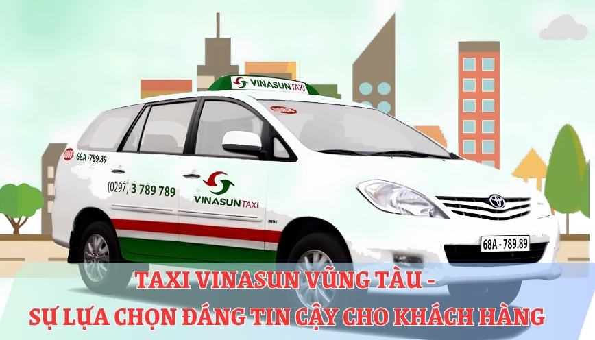 Taxi Vinasun Vũng Tàu - Sự lựa chọn đáng tin cậy cho khách hàng