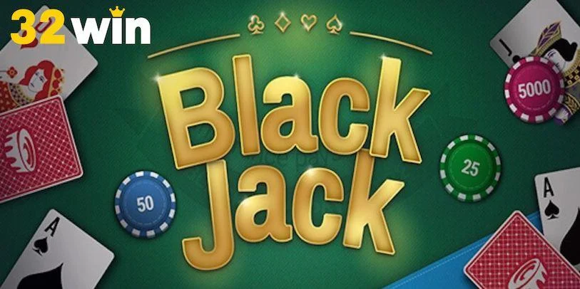 Tỷ lệ trả thưởng Blackjack 32Win – Lợi nhuận rõ ràng, minh bạch từng ván